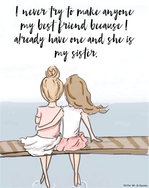 Best friend sister sayings - “The best thing about having a sister was that I always had a friend.” –Cali Rae Turner “A sister is a gift to the heart, a friend to the spirit, a golden thread to the meaning of life.” …